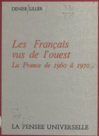 Denise Liller - Les Français vus de l'ouest - La France de 1960 à 1970.