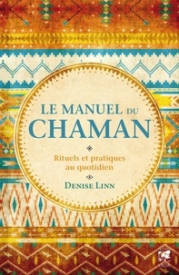Denise Linn - Le manuel du chaman - Rituels et pratiques au quotidien.