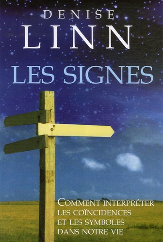 Denise Linn - Les signes - Comment interpréter les coïncidences et les symboles dans notre vie.