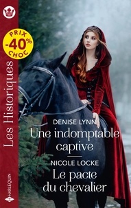 Denise Lynn et Nicole Locke - Une indomptable captive ; Le pacte du chevalier.