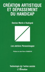 Creation Artistique Et Depassement Du Handicap. Les Ateliers Personimages