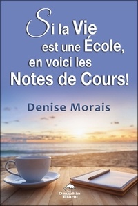 Denise Morais - Si la vie est une école, en voici les notes de cours !.