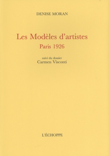 Les modèles d'artistes. Paris 1926 suivi du Dossier Carmen Visconti