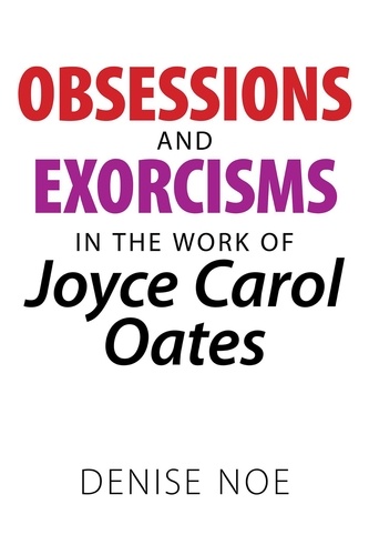  Denise Noe - Obsessions and Exorcisms in the Work of Joyce Carol Oates.