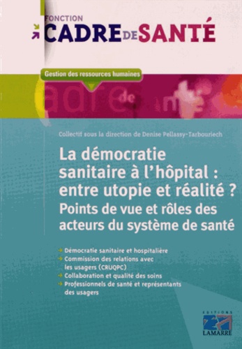 Denise Pellassy-Tarbouriech - La démocratie sanitaire à l'hôpital : entre utopie et réalité ? - Points de vue et rôles des acteurs du système de santé.
