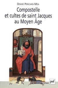 Denise Péricard-Méa - Compostelle et cultes de saint Jacques au Moyen Age.