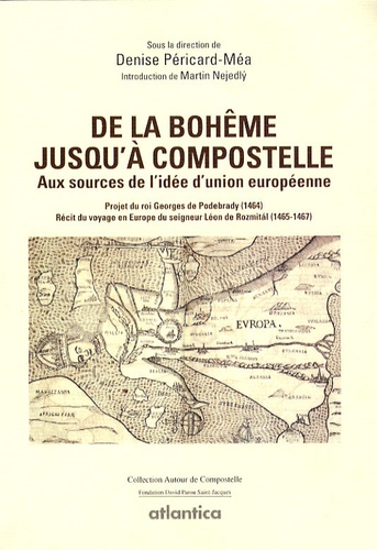 Denise Péricard-Méa - De la Bohême jusqu'à Compostelle - Aux sources de l'idée d'union européenne.