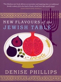 Denise Phillips - New Flavours of the Jewish Table.