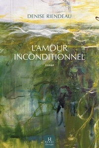 Denise Riendeau - L'amour inconditionnel.