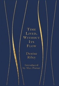 Denise Riley - Time Lived, Without Its Flow.