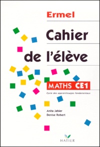 Denise Robert et Anita Jabier - Maths CE1 Cahier de l'élève.