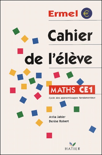 Denise Robert et Anita Jabier - Maths CE1. - Cahier de l'élève.