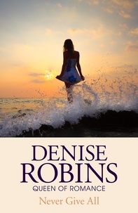 Denise Robins - Never Give All.