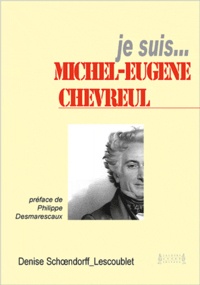 Denise Schoendorff-Lescoublet - Je suis  Michel-Eugène Chevreul.