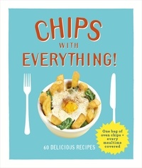 Denise Smart - Chips with Everything - one bag of oven chips = every mealtime covered – 60 delicious recipes.