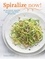 Spiralize Now. 80 Delicious, Healthy Recipes for your Spiralizer