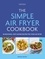 The Simple Air Fryer Cookbook. 80 delicious, cost-saving recipes for your air fryer