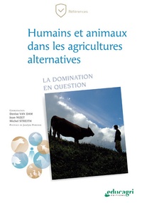 Denise Van Dam et Jean Nizet - Humains et animaux dans les agricultures alternatives - La domination en question.