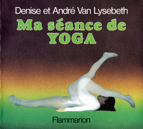 Denise Van Lysebeth et André Van Lysebeth - Ma Seance De Yoga.