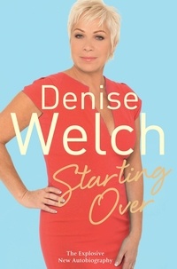 Denise Welch - Starting Over - The Explosive New Autobiography.