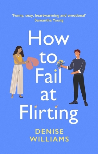How to Fail at Flirting. the perfect sexy, heart-warming and emotional romcom