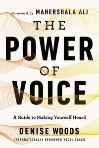 Denise Woods - The Power of Voice - A Guide to Making Yourself Heard.