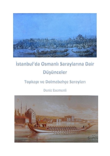  Deniz Esemenli - İstanbul'da Osmanlı Saraylarına Dair Düşünceler Topkapı ve Dolmabahçe Sarayları.