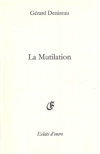 Denizeau Gerard - La mutiliation.