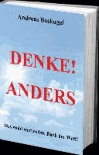 DENKE! ANDERS - Das wohl wertvollste Buch der Welt!.