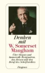 Denken mit W. Somerset Maugham - Über Skepsis und humorvolle Resignation, die Natur des Menschen und den Beruf des Schriftstellers.