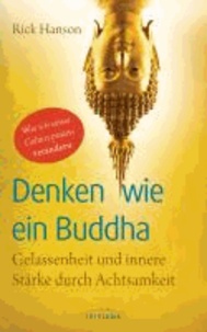 Denken wie ein Buddha - Wie wir unser Gehirn positiv verändern Gelassenheit und innere Stärke durch Achtsamkeit.