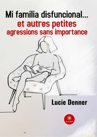Mi familia disfuncional... et autres petites agressions sans importance