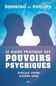  Denning et Phillips - Le guide pratique des pouvoirs psychiques - Eveillez votre sixième sens.