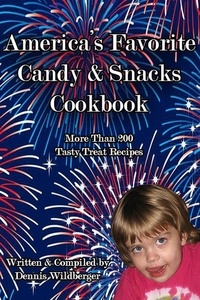 Dennis A. Wildberger - America’s Favorite Candy &amp; Snacks Cookbook.