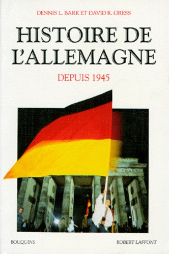 Dennis Bark et David Gress - Histoire de l'Allemagne - 1945-1991.