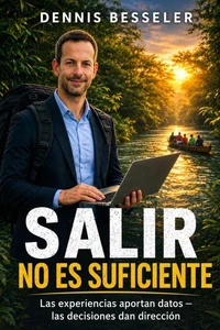 Salir no es suficiente - Lo que las experiencias reales enseñan sobre las decisiones
