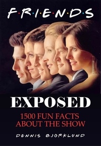  Dennis Bjorklund - Friends Exposed: 1500 Fun Facts About the Show.