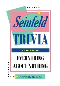  Dennis Bjorklund - Seinfeld Trivia: Everything About Nothing, Challenging.