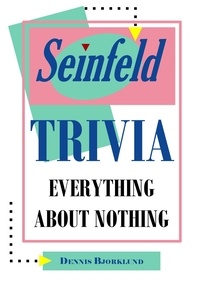  Dennis Bjorklund - Seinfeld Trivia: Everything About Nothing.
