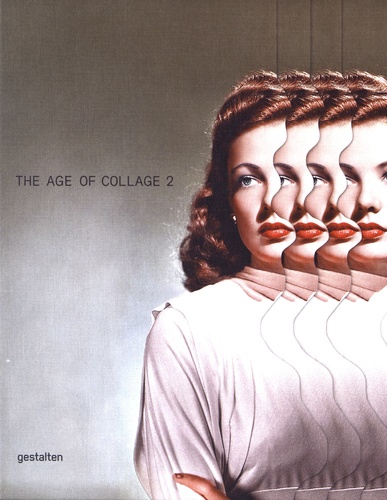 Dennis Busch et Robert Klanten - The Age of Collage - Contemporary Collage in Modern Art Volume 2.