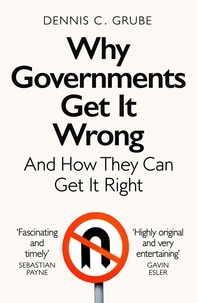 Ebooks téléchargement gratuit pour les lecteurs mp3 Why Governments Get It Wrong  - And How They Can Get It Right (Litterature Francaise) par Dennis C. Grube