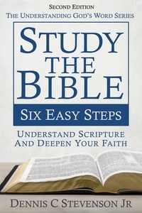  Dennis C Stevenson Jr - Study the Bible - Six Easy Steps - Understanding God's Word.
