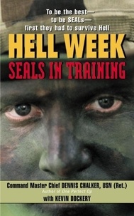 Dennis Chalker et Kevin Dockery - Hell Week - The Making of a SEAL.