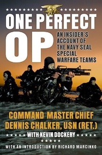 Dennis Chalker et Kevin Dockery - One Perfect Op - An Insider's Account of the Navy SEAL Special Warfare Teams.