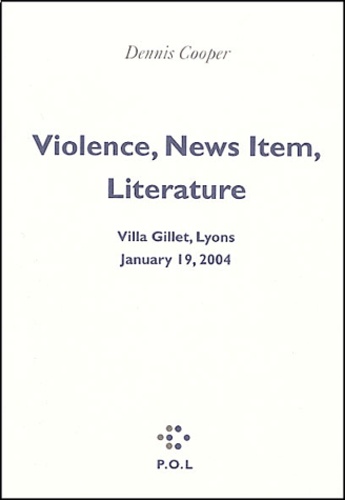Violence, faits divers, littérature : Violence, News Item, Literature. Villa Gillet, Lyon, 19 janvier 2004