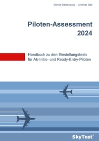 Dennis Dahlenburg et Andreas Gall - SkyTest® Piloten-Assessment 2024 - Handbuch zu den Einstellungstests für Ab-Initio- und Ready-Entry-Piloten.
