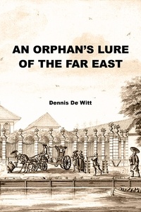  Dennis De Witt - An Orphan’s Lure of the Far East.