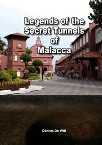  Dennis De Witt - Legends of the Secret Tunnels of Malacca.