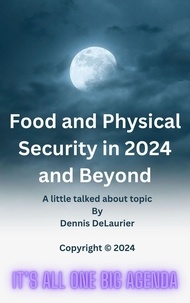  Dennis DeLaurier - Food and Physical Security in 2024 and Beyond.