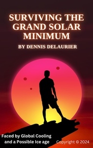  Dennis DeLaurier - Surviving The Grand Solar Minimum.